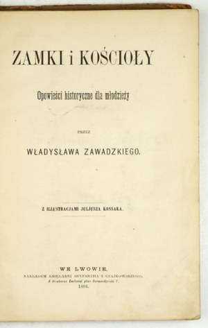 ZAWADZKI W. - Castles and churches. Historical tales. With illustr. by Juliusz Kossak....