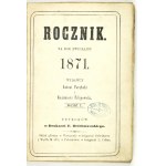 KALENDARZ]. ROCZNIK Petroków [= Piotrków Tryb.]. R. 1: [...] na rok zwyczajny 1871.