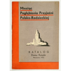 [KATALOG]. Miesiąc Pogłębiania Przyjaźni Polsko-Radzieckiej. Katalog Domu Książki. Warszawa 1952. 8, s. 16....