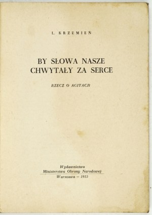 KRZEMIEŃ L[eszek] - To make our words grasp the heart. Rzecz o agitacji. Warsaw 1953, published by the Ministry of Defense. 8, s. 125, [2]....