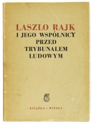 LASZLO Rajk and his associates before the People's Tribunal. Warsaw 1948 Book and Knowledge. 8, s. 344....