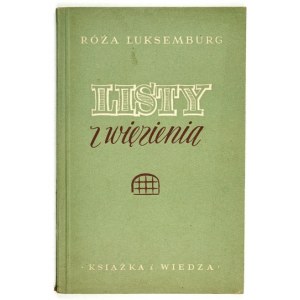 LUKSEMBURG Róża - Listy z więzienia. Warszawa 1950. Książka i Wiedza. 8, s. 76, [3], tabl. 1....