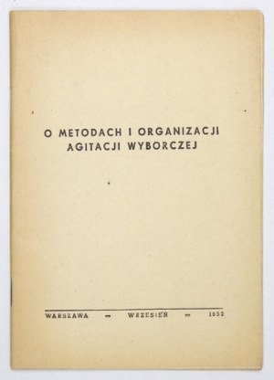 O METHODS and organization of election agitation. Warsaw, IX 1952. Zakł. Graf. RSW 