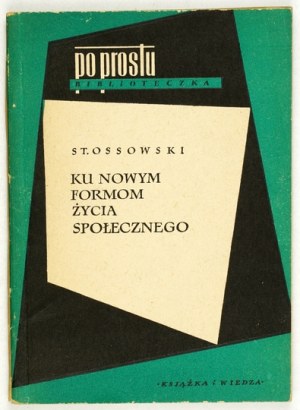 OSSOWSKI Stanisław - Towards new forms of social life. Warsaw 1956, Książka i Wiedza. 16d, p. 73, [1]....