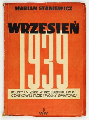 STANIEWICZ Marian - September 1939. the policy of the USSR on the eve and in the initial phase of the Second World War. Warsaw 19...