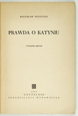 WÓJCICKI Bolesław - The truth about Katyn. 2nd ed. Warsaw 1953, Czytelnik. 8, s. 218, [2]....