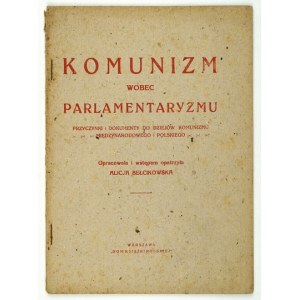 BEŁCIKOWSKA Alicja - Komunizm wobec parlamentaryzmu. Przyczynki i dokumenty do dziejów komunizmu międzynarodowego i pols...