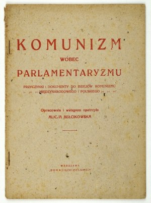 BEŁCIKOWSKA Alicja - Komunizm wobec parlamentaryzmu. Contributions and documents to the history of international communism and pols...