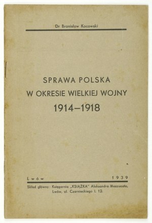 KOCOWSKI Bronislaw - The Polish case in the period of the Great War 1914-1918. lvov 1939. druk. Clerical. 8, s. 30, [1]...