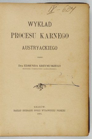 KRZYMUSKI Edmund - Lecture of the Austrian criminal trial. Cracow 1891, Bookstore of the Polish Publishing Company. 8, s. [4],...