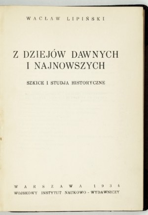 LIPIŃSKI Wacław - Z dziejów dawnych i najnowsze. Sketches and historical studies. Warsaw 1934. military institute of science.-W...