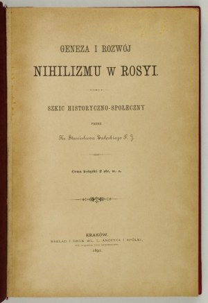 ZAŁĘSKI Stanislaw - Genesis and development of nihilism in Rosya. A historical and social sketch by ... Cracow 1892.Nakł....