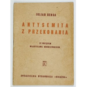 BENDA Julian - Antysemita z przekonania. Ze wstępem Władysława Broniewskiego. Łódź [przedm. 1946]. Książka. 16d, s....