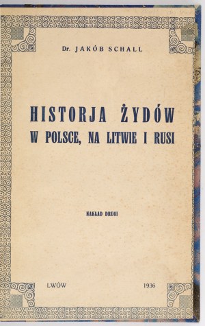 SCHALL Jakób - Historja Żydów w Polsce, na Litwie i Rusi. With 25 illustrations. Second edition. Lwow 1935.Wyd....