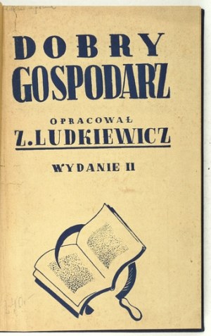 LUDKIEWICZ Zdzislaw - Good farmer. A practical manual for growing agricultural and garden plants, breeding and treating animals....