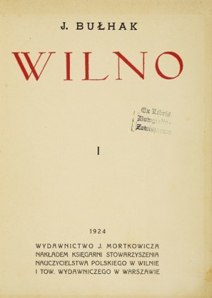 BULHAK J[an] - Vilna. [Part] 1. Vilnius 1924. published by J. Mortkowicz, Warsaw. Nakł. Księg. Stow. Nauczycielstwa Pol....