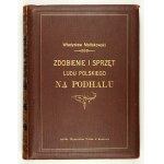 W. Matlakowski - Decorating and equipment of the people in Podhale. 1901. edition I. Half leather binding.