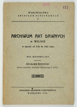 MIENICKI Ryszard - Archives of ancient records in Vilnius in the period from 1795 to 1922. Historical outline compiled. ......