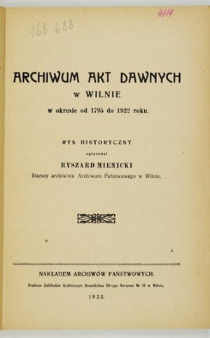 MIENICKI Ryszard - Archives of ancient records in Vilnius in the period from 1795 to 1922. Historical outline compiled. ......