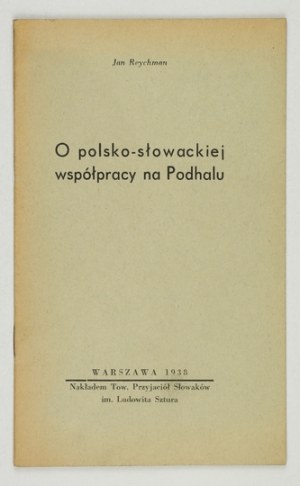 REYCHMAN Jan - On Polish-Slovak cooperation in Podhale. Warsaw 1938. the L. Sztur Society of Friends of the Slovaks. 16d,...
