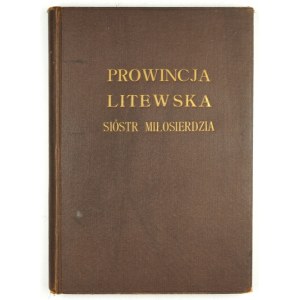 ROSIAK S. – Prowincja litewska Sióstr Miłosierdzia. Wilno 1933. 