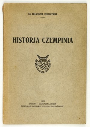 RUSZCZYŃSKI Franciszek - Historja Czempinia. Poznan 1923. order of the author. 8, s. 85, [2]....