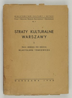 TOMKIEWICZ Władysław - Straty kulturalne Warszawy. [T.] 1. Praca zbiorowa pod red. ... Warszawa 1948....