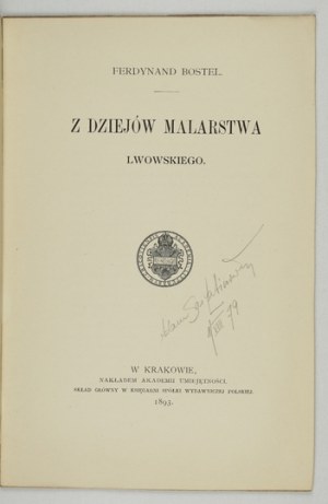 BOSTEL Ferdinand - Z dziejów malarstwa lwowskiego. Kraków 1893; AU. 8, p. 23. broch. Odb....