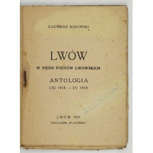 BUKOWSKI Kazimierz - Lviv in the songs of Lviv poets. An anthology. I/XI 1918-I/V 1919. lvov 1919. publ. Placówka. 16d,...