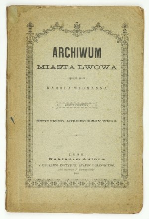 WIDMANN Karol - Archives of the City of Lviv described by ... Lvov 1882. published by the author. 8, s. 72....