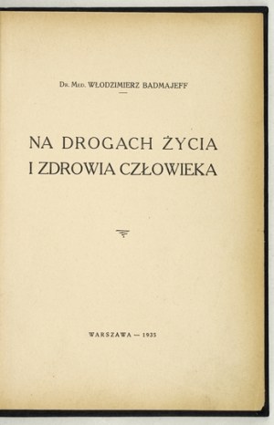 BADMAJEFF Włodzimierz - On the ways of life and health of man. Warsaw 1935; printed by. St. Niemiry Son and S-ka. 8, s. 211,...