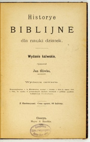 SLIWKA Jan - Historye biblijne dla nauki dziatek. Calvin edition. Edition IV. With illustracyami. Cieszyn 1904....