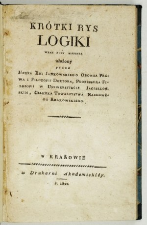 JANKOWSKI Józef Em[anuel] - Krótki rys logiki. Cracow 1822. druk. Akademicka. 16d, pp. [8], 217, [5]. opr....