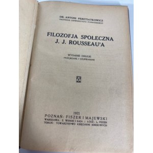 PERETIATKOWICZ Antoni - FILOZOFIA SPOŁECZNA J.J ROUSSEAU'A Wyd.1921
