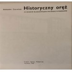 CZERWIŃSKI Aleksander - HISTORYCZNY ORĘŻ ZE ZBIORÓW MUZEUM WOJSKA POLSKIEGO W WARSZAWIE Wydanie 1