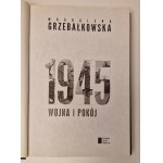 GRZEBAŁKOWSKA Magdalena - 1945 WOJNA I POKÓJ