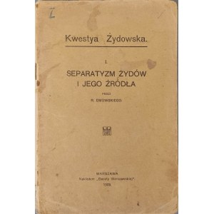 DMOWSKI R. - KWESTYA ŻYDOWSKA. SEPARATYZM ŻYDÓW I JEGO ŹRÓDŁA Warszawa 1909