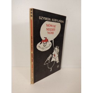 KOBYLIŃSKI Szymon - MÓWIĄC MIĘDZY NAMI Wydanie 1