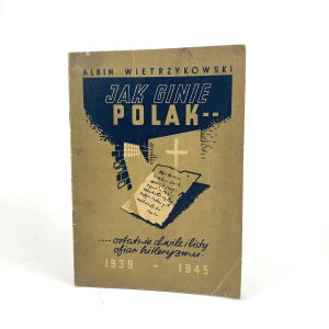 Wietrzykowski Albin - Jak umírá Polák. Poslední chvíle a seznamy obětí hitlerismu. 1939-1945.