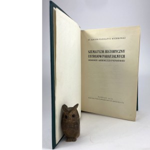 Kozierowski Stanislaw D. - Szematyzm historyczny ustroj par parafjalnych dziesiejszej Archidiecezji Poznańskiej.