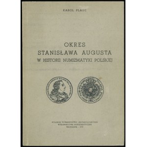 Plage Karol - Okres Stanisławana Augusta w historii numizmatyki polskiej, Warszawa 1970 (reprint PTA)