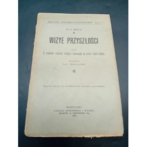 H. G. Wells Vize budoucnosti aneb O vlivu rozvoje poznání a mechaniky na lidský život a myšlení Rok vydání 1904