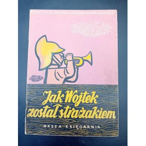 Czesław Janczarski Jak Wojtek został strażakiem Ilustrował Bohdan Bocianowski Wydanie III 1952