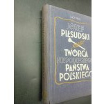 Henryk Cepnik Józef Piłsudski Twórca Niepodległego Państwa Polskiego Zarys życia i działalności III Edition