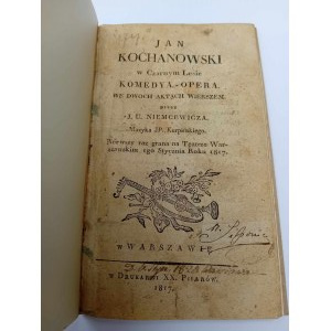 Niemcewicz Jan Kochanowski w Czarnym Lesie Komedya - Opera we dwóch aktach wierszem przez J.U. Niemcewicza Rok 1817 I wydanie