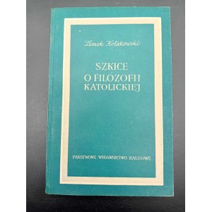 Leszek Kołakowski Szkice o filozofii katolickiej Wydanie I