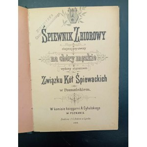 Śpiewnik Zbiorowy obejmujący utwory na chóry męzkie wydany staraniem Związku Kół Śpiewackich w Poznańskiem Rok 1898