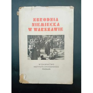 Zbrodnia niemiecka w Warszawie 1944 r. Zeznania - zdjęcia Opracowali Edward Serwański i Irena Trawińska Rok 1946