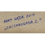 Adam Wątor (ur. 1970, Myślenice), Zaczarowana 2, 2013
