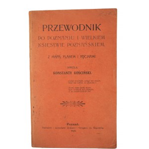KOŚCIŃSKI Konstanty - Przewodnik po Poznaniu i Wielkiem Księstwie Poznańskiem z mapą, planem i rycinami, Poznań 1909r.